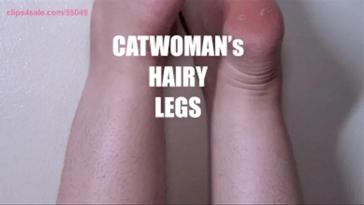 CATWOMAN's FURRY BODY WORSHIP : EP2: SEXY HAIRY LEGS, SLOW SCAN upside down + hairy toes close-up 3840p