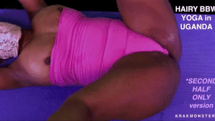 HAIRY YOGA IN UGANDA : SECOND HALF ONLY: Sexy BBW ENF nip slips, spreading legs, hairy bikini line bush, hairy ass, big legs, Laceface STRETCHING in leotard * SECOND HALF ONLY 9 minute VERSION