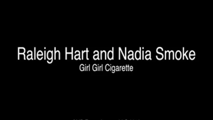 Raleigh Hart Nadia Smoke Girl/Girl Cigarette