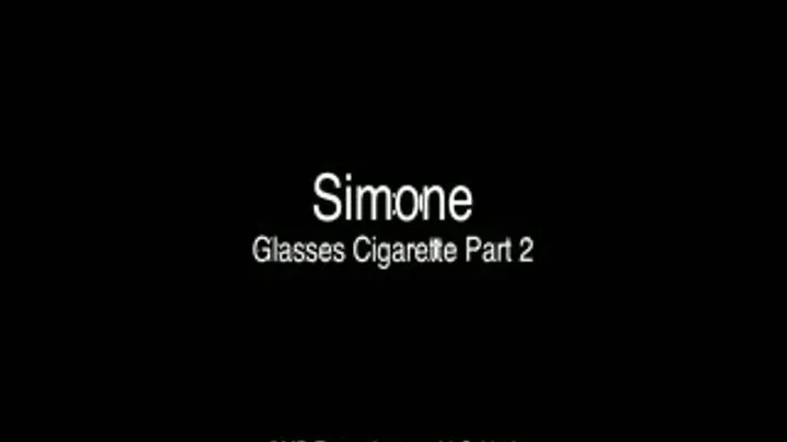 Simone Glasses Cigarette Part 2