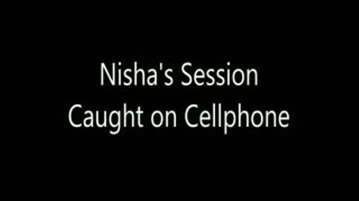 Nisha's Session Caught on Cellphone