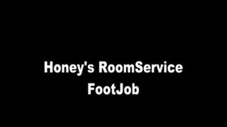 Honey's Room Service Footjob...