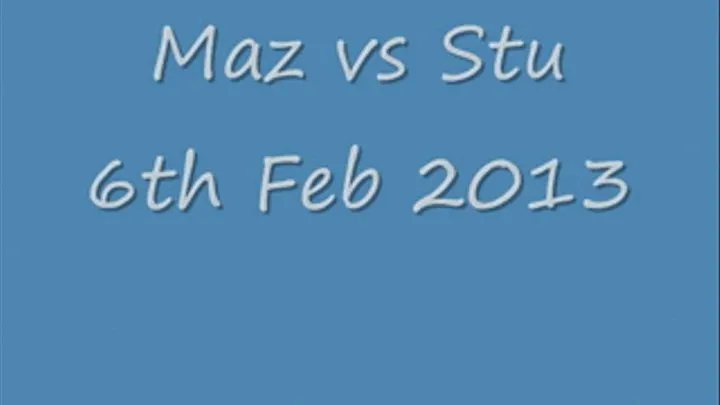 Maz vs Stu 6th Feb 2013