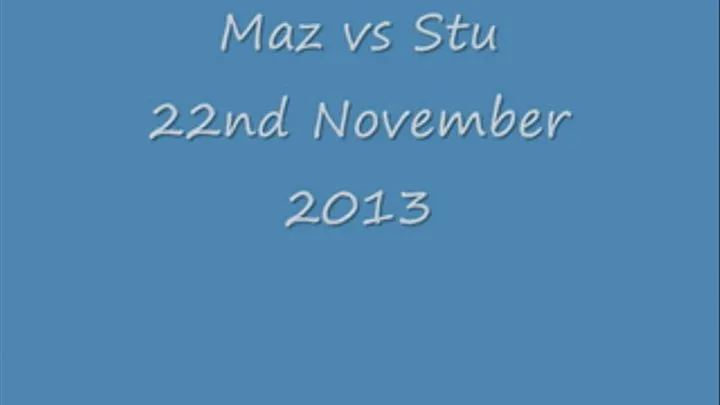 Maz vs Stuart 22nd November 2013