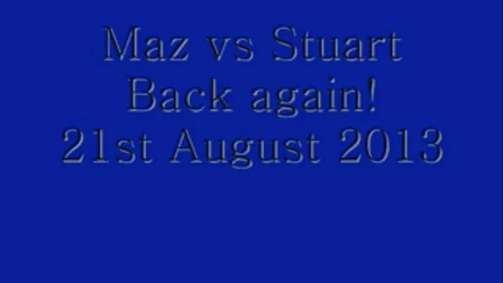 Maz Vs Stuart Back Again!