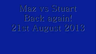 Maz Vs Stuart Back Again!