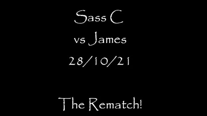 Sass C vs James 28th Oct 2021 - Rematch