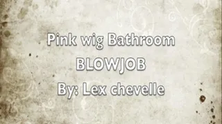 LEX CHEVELLE: BATHROOM BLOW JOB!