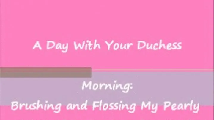 A Day With Your Duchess: Brushing My Teeth