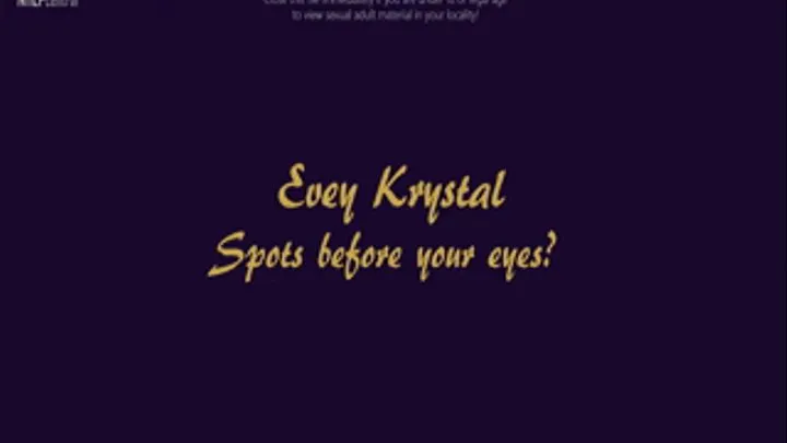 Evey Krystal - Spots before your eyes!