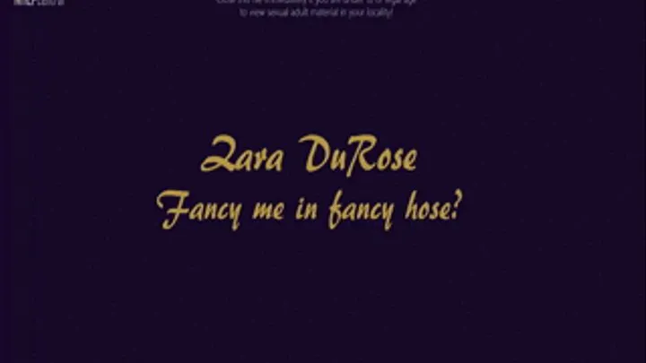 Zara DuRose - Fancy me in fancy hose?