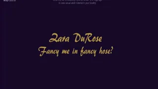 Zara DuRose - Fancy me in fancy hose?