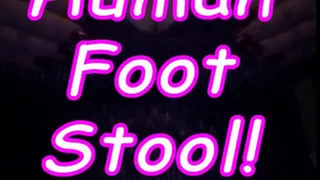 You Human Foot Stool!
