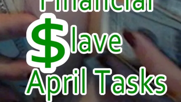 Financial Slave April Tasks