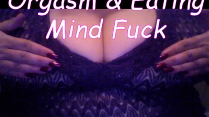 Hands-Free Orgasm and Eating Mind Fuck