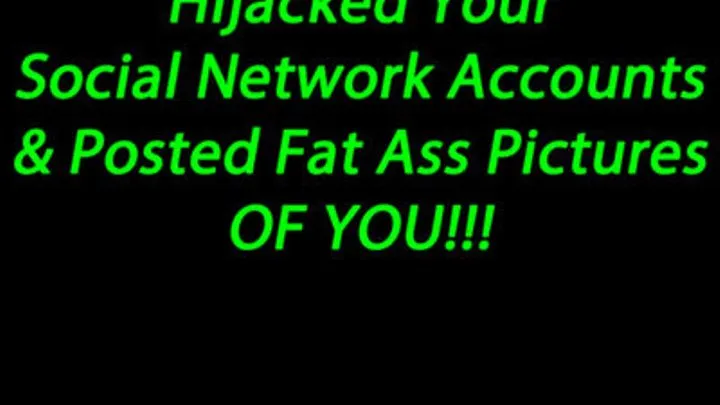 Hijacked Your Social Networking Accounts and Posted Fat Pictures