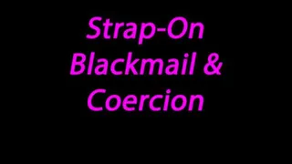 Strap-On Blackmail and Coercion