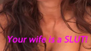 Your Wife is a SLUT!