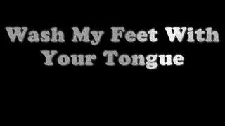 Wash My Feet With Your Tongue