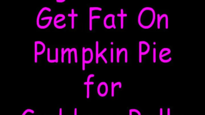 Pig Out and Get Fat on Pumpkin Pie for Goddess Belle