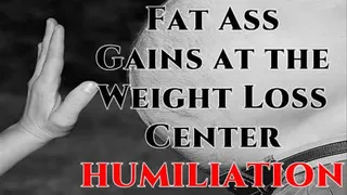 Fat Ass Gains at the Weight Loss Center HUMILIATION