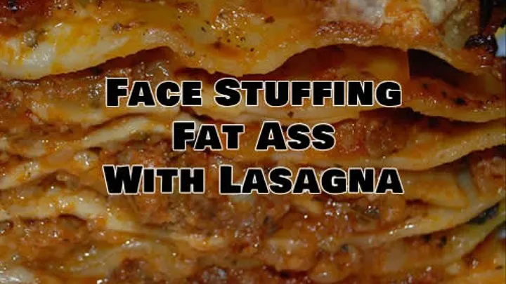 Face Stuffing Fat Ass With Lasagna