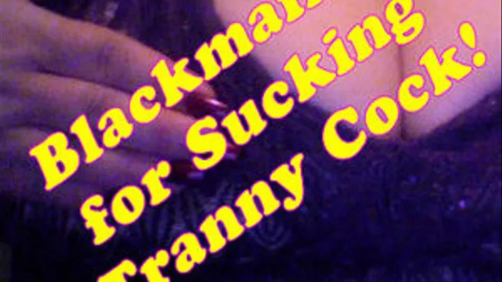 Blackmailed for Sucking Tranny Cock!