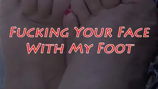 Fucking Your Face With My Foot