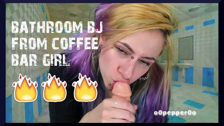 BATHROOM BJ FROM COFFEE BAR GIRL