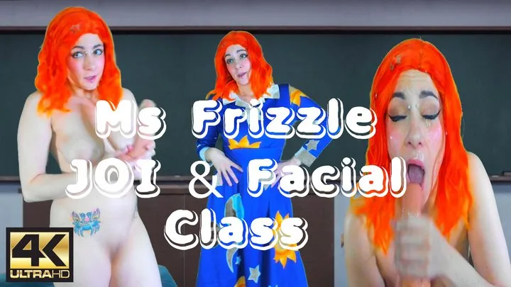 MS FRIZZLE JOI + FACIAL CLASS