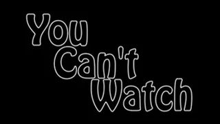 You Can't Watch