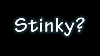 Stinky?