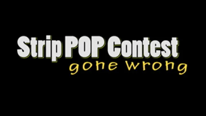 Strip Pop Contest Gone Wrong