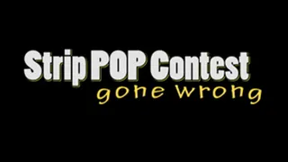 Strip Pop Contest Gone Wrong