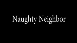 Naughty Neighbor