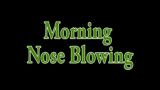 Morning Nose Blowing