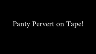 Panty Pervert On Tape