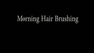 Morning Hairbrushing
