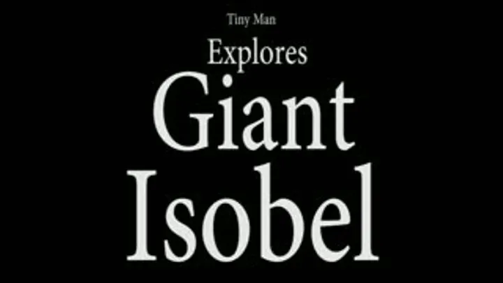 Tiny Man Explores Giant Isobel