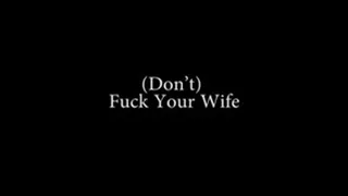 Don't Fuck Your Wife