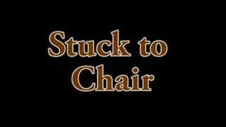 Stuck to Chair