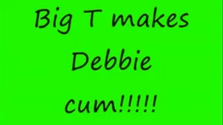 Big T makes Debbie cum!!