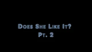 "Does She Like It? PART 2" (original release) w Dawn {CLIP 1}