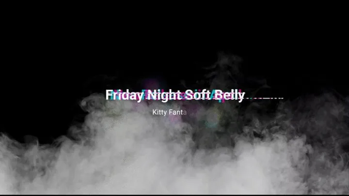 Friday Night Soft Belly