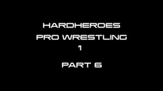 HardHeroes Pro Wrestling Part 6