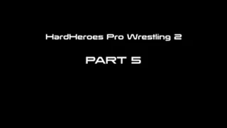 HardHeroes Pro Wrestling 2 Part 5