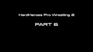 HardHeroes Pro Wrestling 2 Part 6