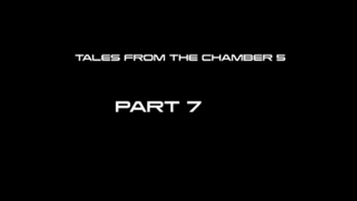 Tales From The Chamber 5 Part 7