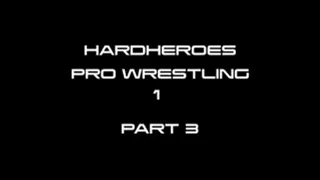 HardHeroes Pro Wrestling Part 3