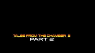 Tales From The Chamber 2 Part 2